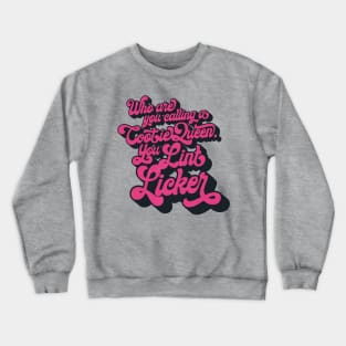 Who Are You Calling a Cootie Queen, You Lint Licker Crewneck Sweatshirt